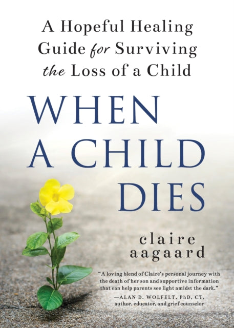 Book cover of: When a Child Dies. By: Claire Aagaard