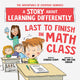 Book cover of: Last to Finish in Math Class. By: Barbara Esham