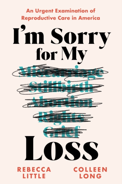 I'm Sorry for My Loss, An Urgent Examination of Reproductive Care in America 9781728292786 Rebecca Little