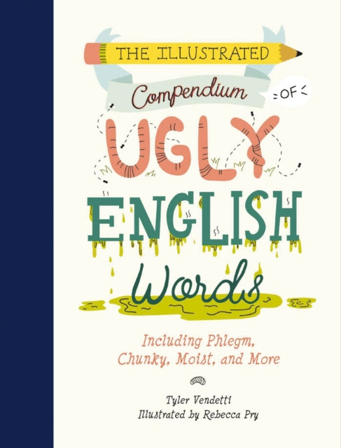 Book cover of: Illustrated Compendium of Ugly English Words. By: Tyler Vendetti