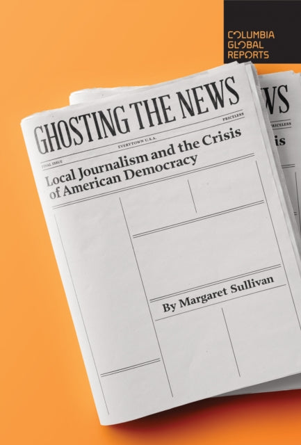 Book cover of: Ghosting the News. By: Margaret Sullivan