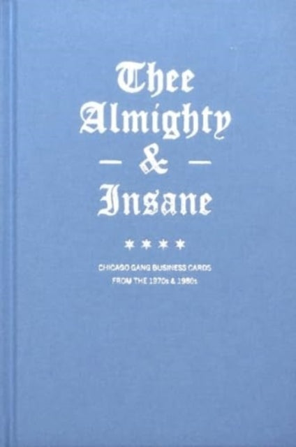 Book cover of: Thee Almighty & Insane: Chicago Gang Business Cards from the 1970s & 1980s. By: Almighty & Insane Books
