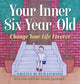 Book cover of: Your Inner Six Year Old