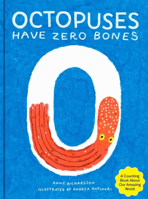 Book cover of: Octopuses Have Zero Bones. By: Anne Richardson