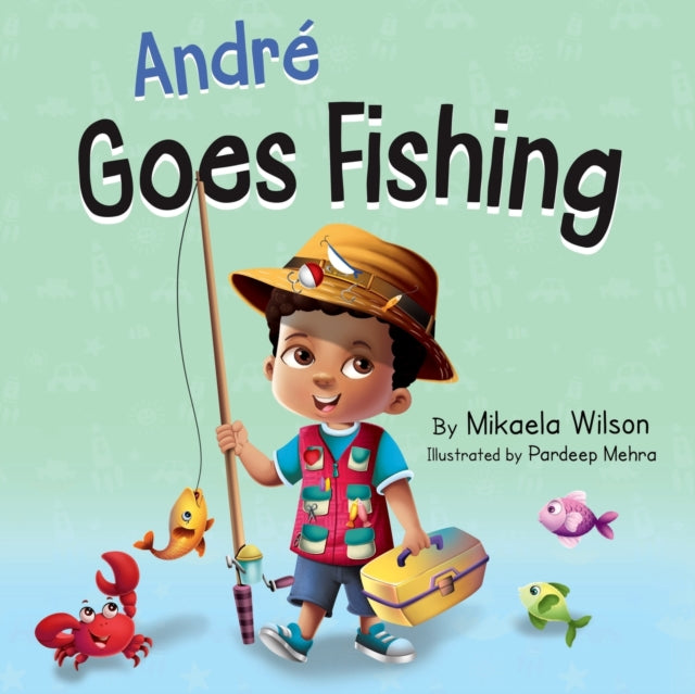 Book cover of: Andre Goes Fishing. By: Mikaela Wilson