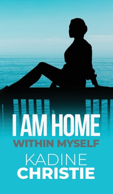 Book cover of: I Am Home Within Myself. By: Kadine Christie