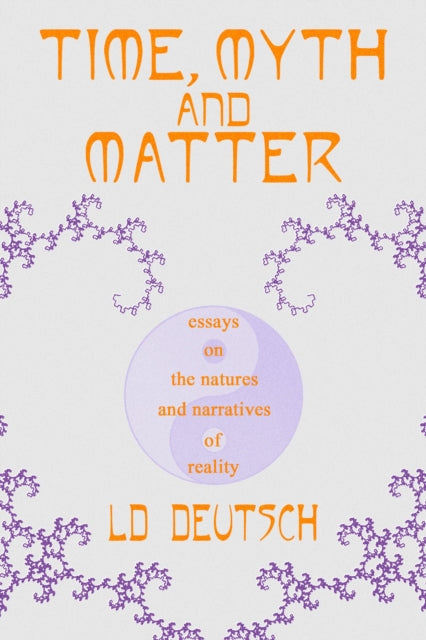 Book cover of: Time, Myth and Matter. By: L. D. Deutsch