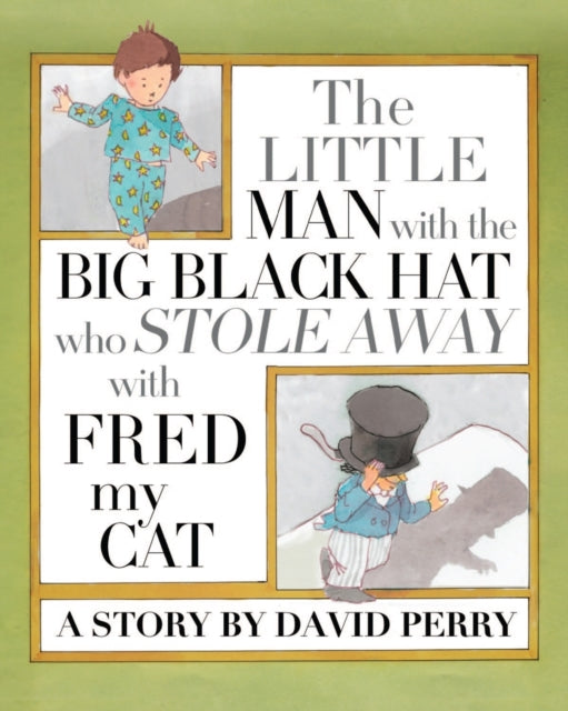 Book cover of: Little Man with the Big Black Hat who Stole Away with Fred my Cat. By: David Perry