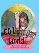 Book cover of: Go Light Your World. By: Kimberly Stringer