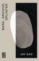 Book cover of: Bark, Archive, Splinter. By: Jay Gao