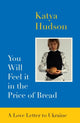Book cover of: You Will Feel It in The Price of Bread. By: Katya Hudson