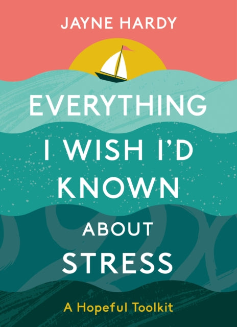 Book cover of: Everything I Wish I'd Known About Stress