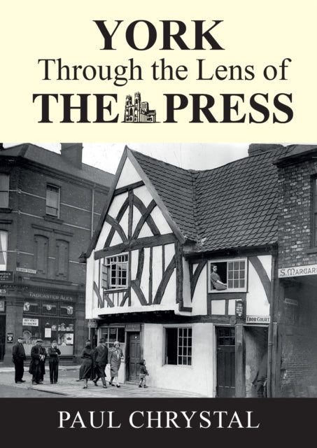 Book cover of: York Through The Lens of The Press. By: Paul Chrystal