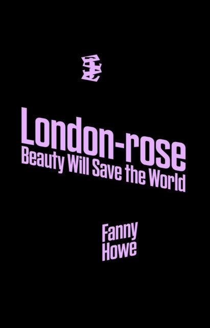 Book cover of: London-Rose - Beauty Will Save the World. By: Fanny Howe