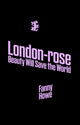 Book cover of: London-Rose - Beauty Will Save the World. By: Fanny Howe