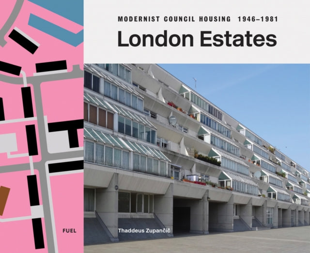 Book cover of: London Estates: Modernist Council Housing 1946-1981. By: Thaddeus Zupancic