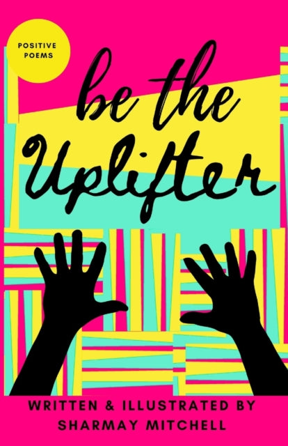 Book cover of: be the Uplifter. By: Sharmay Mitchell