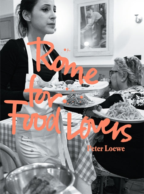 Book cover of: Rome for Food Lovers. By: Peter Loewe