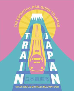 Train Japan, The Essential Rail Guide to Japan