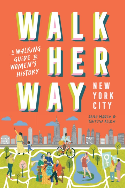 Walk Her Way New York City, A Walking Guide to Women’s History 9781741179309 Jana Mader