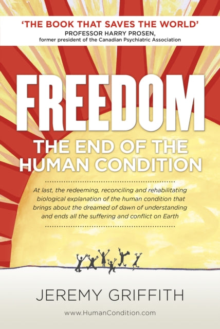 Freedom, The End of the Human Condition 9781741290240 Harry Prosen,Jeremy Griffith