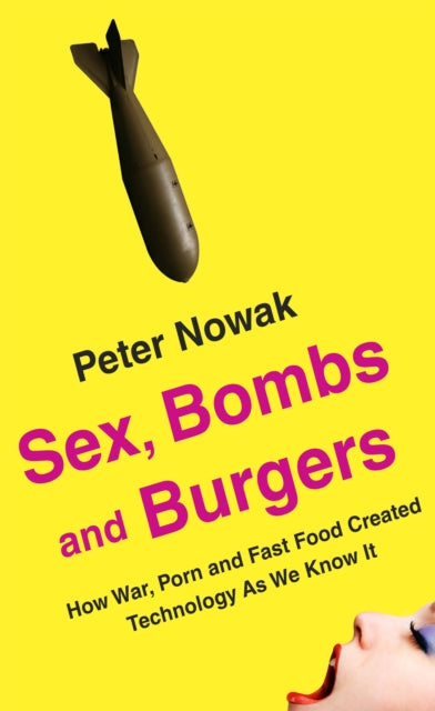 Book cover of: Sex, Bombs and Burgers. By: Peter Nowak