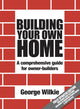 Book cover of: Building Your Own Home. By: George Wilkie