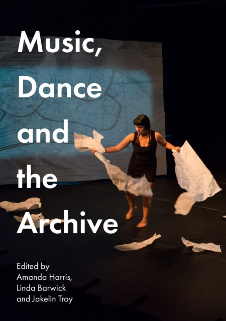 Book cover of: Music, Dance and the Archive. By: Amanda Harris