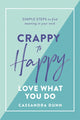 Book cover of: Crappy to Happy: Love What You Do. By: Cassandra Dunn