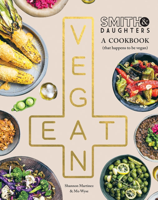 Book cover of: Smith & Daughters: A Cookbook (That Happens to be Vegan). By: Shannon Martinez