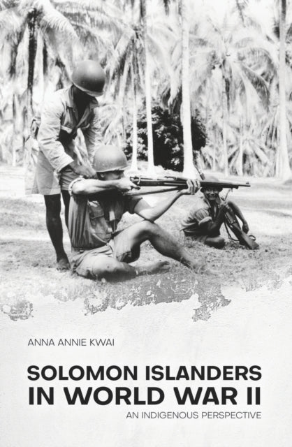 Book cover of: Solomon Islanders in World War II. By: Anna Annie Kwai