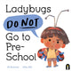 Book cover of: Ladybugs Do Not Go to Preschool. By: Ali Rutstein