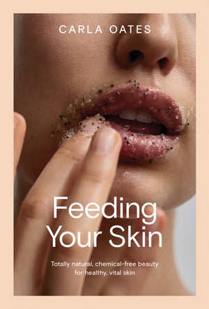Feeding Your Skin, Totally Natural, Chemical-Free Beauty for Healthy, Vital Skin