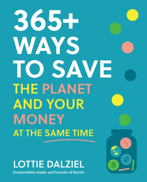 Book cover of: 365+ Ways to Save the Planet and Your Money at the Same Time