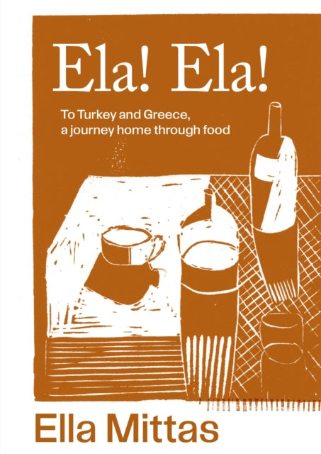 Ela! Ela!, To Turkey and Greece, a journey home through food