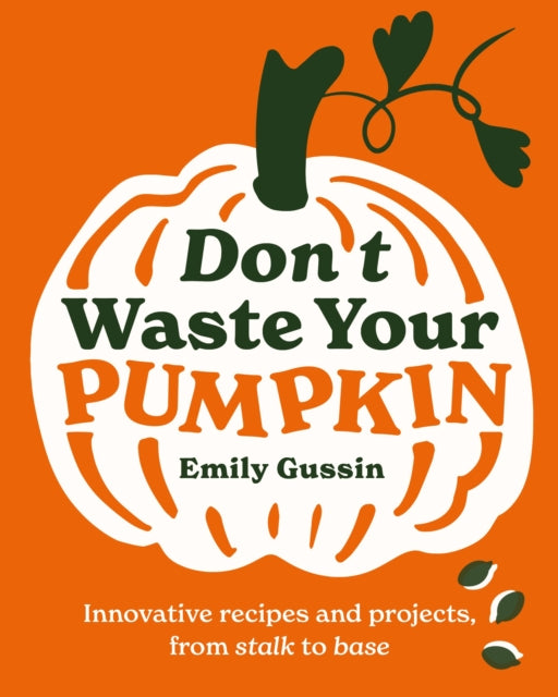 Book cover of: Don't Waste Your Pumpkin. By: Emily Gussin
