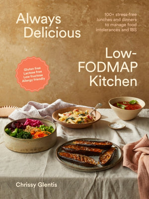 Always Delicious Low-FODMAP Kitchen, 100+ stress-free lunches and dinners to manage food intolerances and IBS