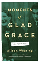 Book cover of: Moments of Glad Grace. By: Alison Wearing