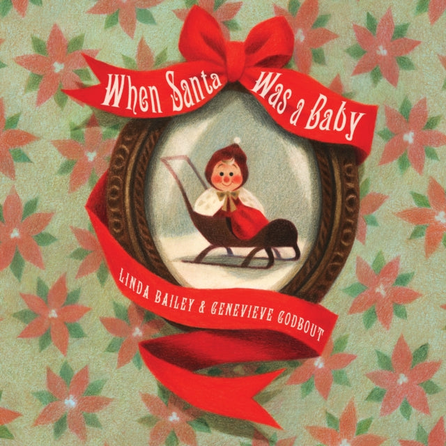 Book cover of: When Santa Was A Baby. By: Linda Bailey