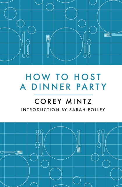 Book cover of: How to Host a Dinner Party. By: Corey Mintz