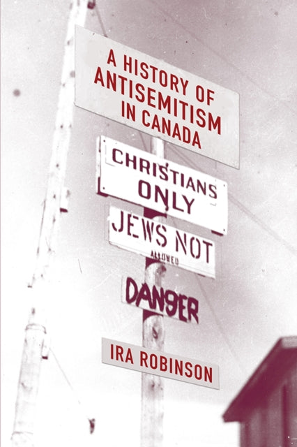 Book cover of: History of Antisemitism in Canada. By: Ira Robinson