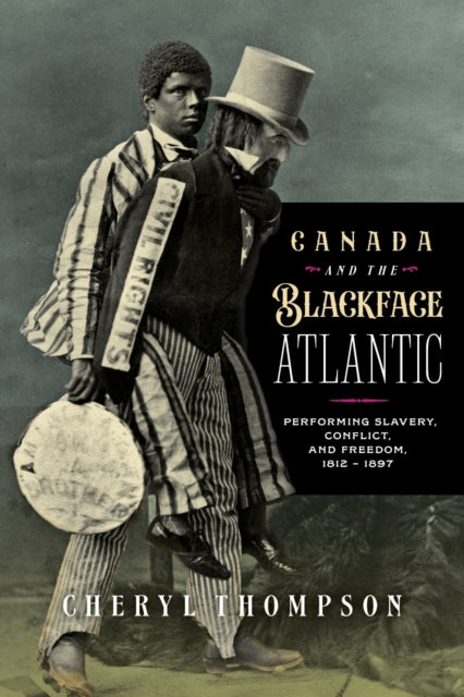 Book cover of: Canada and the Blackface Atlantic. By: Cheryl Thompson