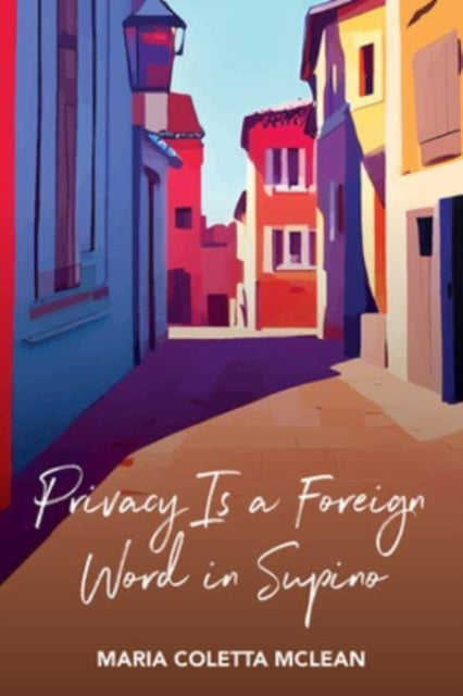 Book cover of: Privacy Is a Foreign Word in Supino. By: Maria Coletta McLean