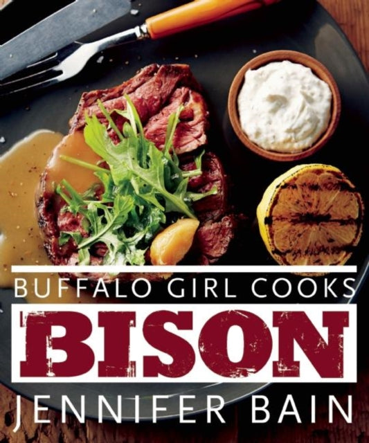 Book cover of: Buffalo Girl Cooks Bison. By: Jennifer Bain