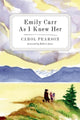 Book cover of: Emily Carr As I Knew Her. By: Carol Pearson