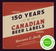 Book cover of: 150 Years of Canadian Beer Labels. By: Lawrence C. Sherk