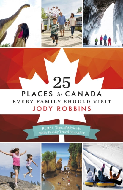 Book cover of: 25 Places in Canada Every Family Should Visit. By: Jody Robbins