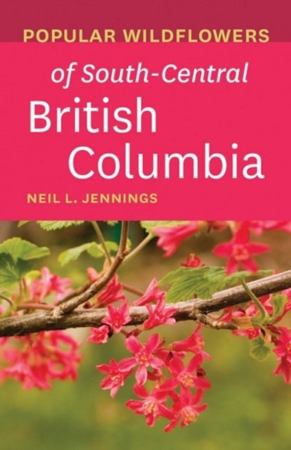 Book cover of: Popular Wildflowers of South-Central British Columbia. By: Neil L. Jennings