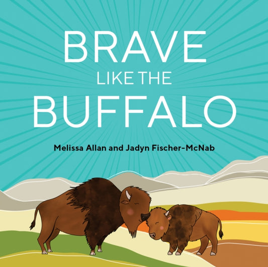 Book cover of: Brave Like a Buffalo. By: Melissa Allan