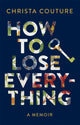 Book cover of: How to Lose Everything. By: Christa Couture